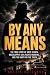 By Any Means: The True Stor...