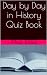 Day by Day In History Quiz ...