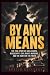 By Any Means: The True Stor...