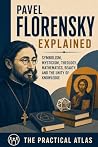Book cover for Pavel Florensky Explained: Symbolism, Mysticism, Theology, Mathematics, Beauty, and the Unity of Knowledge (Half Hour Help Theological Thinkers Series)