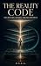 The Reality Code: Unlocking...