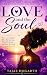 LOVE AND THE SOUL: How Love...