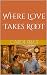 Where Love Takes Root (Love...