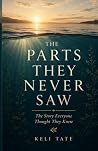 The Parts They Never Saw: The Story Everyone Thought They Knew Book cover for The Parts They Never Saw: The Story Everyone Thought They Knew