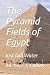The Pyramid Fields of Egypt...