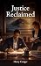 Justice Reclaimed