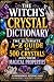 The Witch’s Crystal Dictionary: The Ultimate A–Z Guide to 500 Crystals and Their Magical Properties