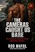THE CAMERAS CAUGHT US BARE:...