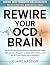Rewire Your OCD Brain by Claire Haddon