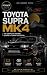 Toyota Supra MK4: The Compl...