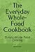 The Everyday Whole-Food Coo...