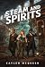 Steam and Spirits by Caylen McQueen Steam and Spirits by Caylen McQueen