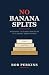 No Banana Splits by Bob Perkins