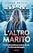 L'ALTRO MARITO - thriller psicologico claustrofobico: Una vacanza in montagna, una tormenta di neve, un marito scomparso (THRILLER LOVERS) (Italian Edition)