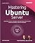Mastering Ubuntu Server: Ad...