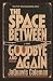 The Space Between Goodbye & Again