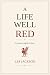 A Life Well Red: A memoir e...