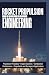 ROCKET PROPULSION ENGINEERING: Propulsion Principles Engine Systems Combustion Performance Propellants and Aerospace Applications