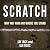 Scratch: Why Not Now and Wh...