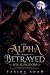 The Alpha Who Betrayed His ...