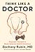 Think Like a Doctor: Empowe...