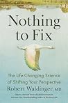 Nothing to Fix: The Life-Changing Science of Shifting Your Perspective Nothing to Fix: The Life-Changing Science of Shifting Your Perspective
