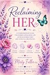 Reclaiming Her: A compassionate guide for post hysterectomy and surgical menopause