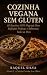 Cozinha Vegana Sem Glúten: ...