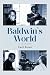 Baldwin’s World: A Memoir