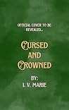 Cursed and Crowned by I.V. Marie Cursed and Crowned by I.V. Marie