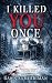 I KILLED YOU ONCE by Dawn S. Merriman