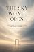 The Sky Won’t Open: Rethink...