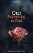 Our Beginning to End: Learn...