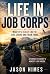 LIFE IN JOB CORPS: What It'...