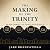 The Making of the Trinity: ...