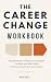 The Career Change Workbook:...