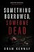 Something Borrowed, Someone...