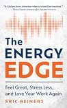 The Energy Edge: Feel Great, Stress Less, and Love Your Work Again The Energy Edge: Feel Great, Stress Less, and Love Your Work Again
