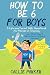 How to Be Six for Boys: A L...