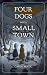 Four Dogs and a Small Town by Carol Matic