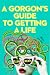 A Gorgon's Guide to Getting a Life
