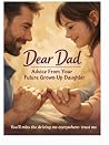 Dear Dad- Advice from your future grown up daughter!