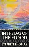 In the Day of the Flood by Stephen   Thomas