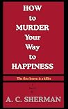How to Murder Your Way to Happiness