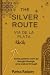 The Silver Route: A memoir ...