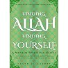Finding Allah Finding Yourself: A Muslim Spiritual Novel: An Islamic Story Book About Faith, Small Things, and the Guide to Allah Finding Allah Finding Yourself: A Muslim Spiritual Novel: An Islamic Story Book About Faith, Small Things, and the Guide to Allah