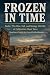 FROZEN IN TIME: Bodie: The ...
