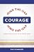 Courage: Mind the Gap