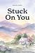 Stuck On You