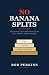 No Banana Splits by Bob Perkins